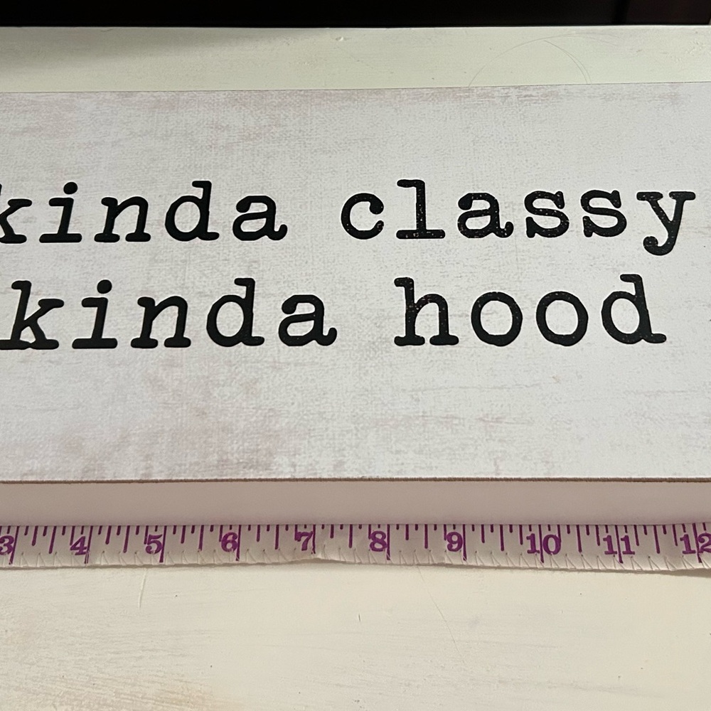 Kinda Classy, Kinda Hood Distressed sign 14”x6” - Picture 6 of 6
